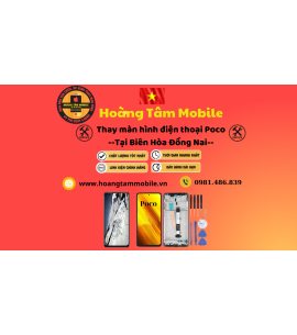 Dịch Vụ Thay Màn Hình Điện Thoại Poco tại Biên Hòa Đồng Nai